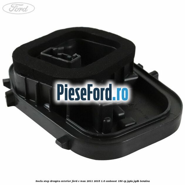 Soclu stop dreapta exterior Ford C-Max 2011-2015 1.6 EcoBoost 150 cp JQDA, JQDB benzina