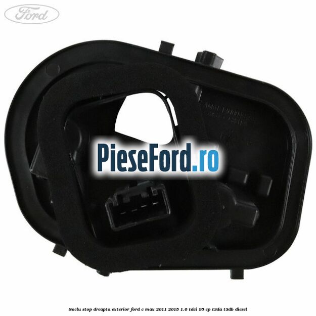Soclu stop dreapta exterior Ford C-Max 2011-2015 1.6 TDCi 95 cp T3DA, T3DB diesel