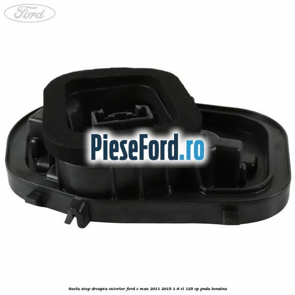 Soclu stop dreapta exterior Ford C-Max 2011-2015 1.6 Ti 125 cp Soclu stop dreapta exterior Ford C-Max 2011-2015 1.6 Ti 125 cp PNDA benzina