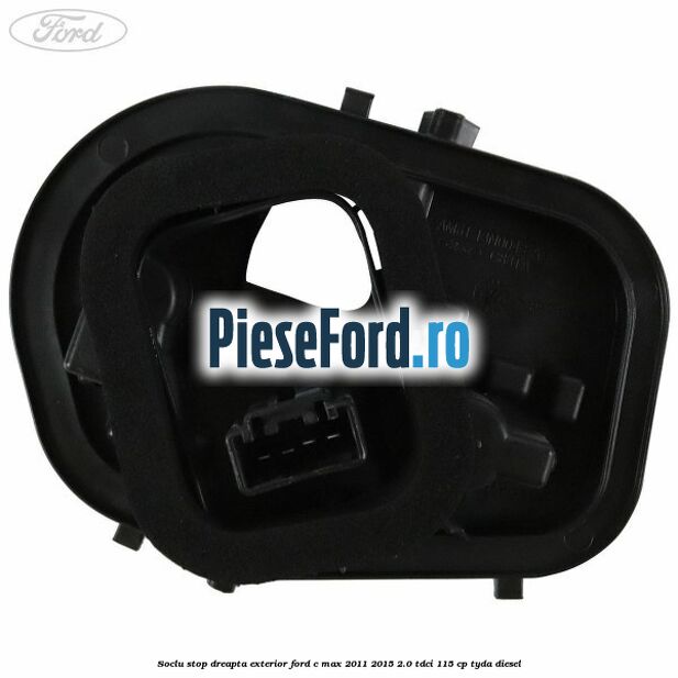 Soclu stop dreapta exterior Ford C-Max 2011-2015 2.0 TDCi 115 cp TYDA diesel