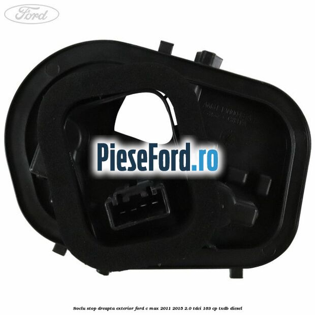 Soclu stop dreapta exterior Ford C-Max 2011-2015 2.0 TDCi 163 cp Soclu stop dreapta exterior Ford C-Max 2011-2015 2.0 TDCi 163 cp TXDB diesel