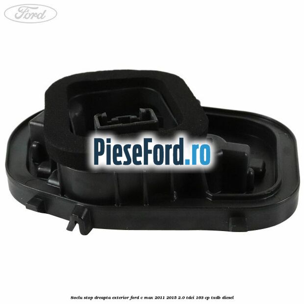Soclu stop dreapta exterior Ford C-Max 2011-2015 2.0 TDCi 163 cp Soclu stop dreapta exterior Ford C-Max 2011-2015 2.0 TDCi 163 cp TXDB diesel