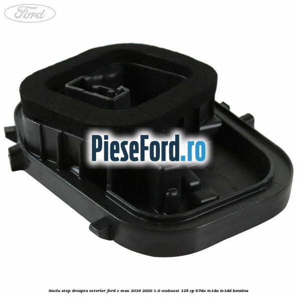 Soclu stop dreapta exterior Ford C-Max 2016-2020 1.0 EcoBoost 125 cp B7DA, M1DA, M1DD benzina
