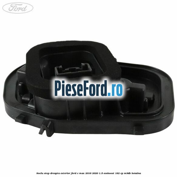 Soclu stop dreapta exterior Ford C-Max 2016-2020 1.5 EcoBoost 182 cp M9DB benzina