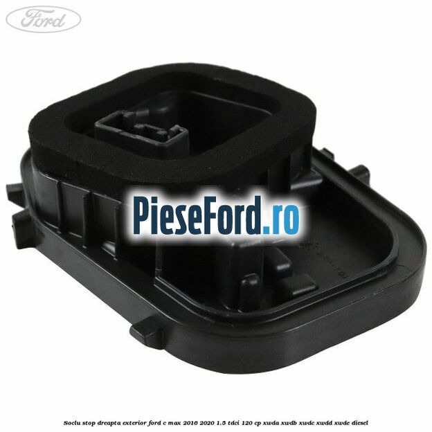 Soclu stop dreapta exterior Ford C-Max 2016-2020 1.5 TDCi 120 cp XWDA, XWDB, XWDC, XWDD, XWDE diesel