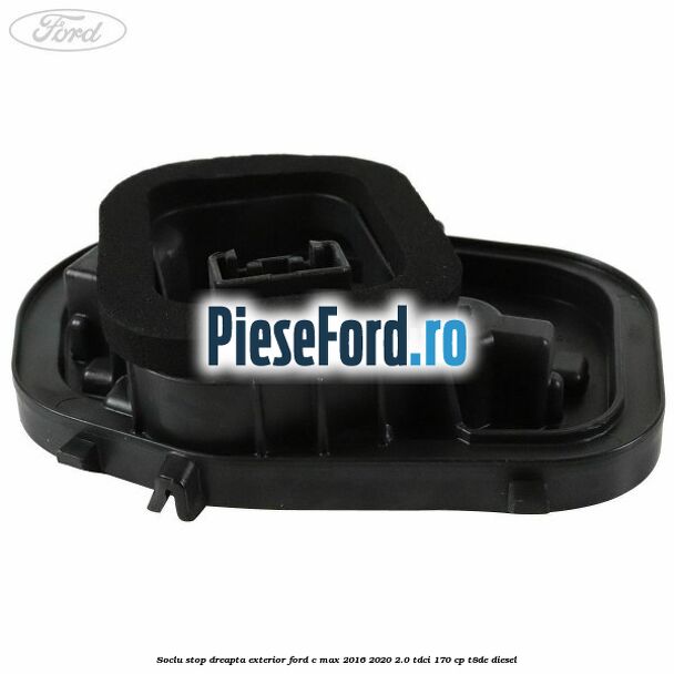 Soclu stop dreapta exterior Ford C-Max 2016-2020 2.0 TDCi 170 cp Soclu stop dreapta exterior Ford C-Max 2016-2020 2.0 TDCi 170 cp T8DE diesel