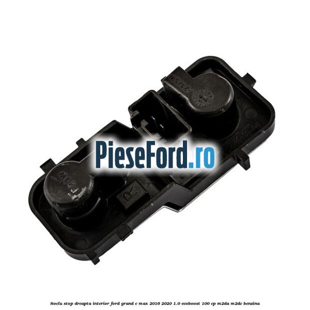 Soclu stop dreapta interior Ford Grand C-Max 2016-2020 1.0 EcoBoost 100 cp M2DA, M2DC benzina