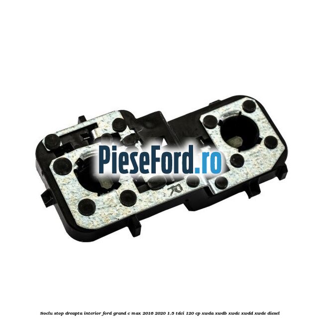 Soclu stop dreapta interior Ford Grand C-Max 2016-2020 1.5 TDCi 120 cp XWDA, XWDB, XWDC, XWDD, XWDE diesel