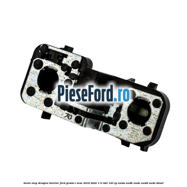 Soclu stop dreapta interior Ford Grand C-Max 2016-2020 1.5 TDCi 120 cp XWDA, XWDB, XWDC, XWDD, XWDE diesel