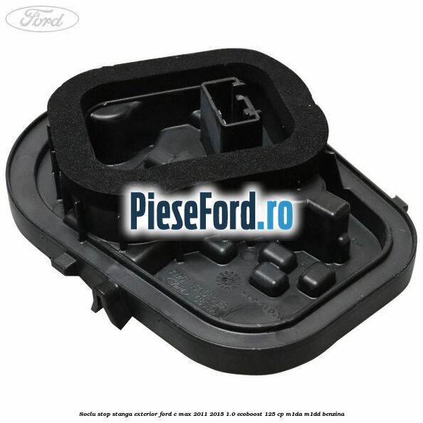 Soclu stop stanga exterior Ford C-Max 2011-2015 1.0 EcoBoost 125 cp M1DA, M1DD benzina