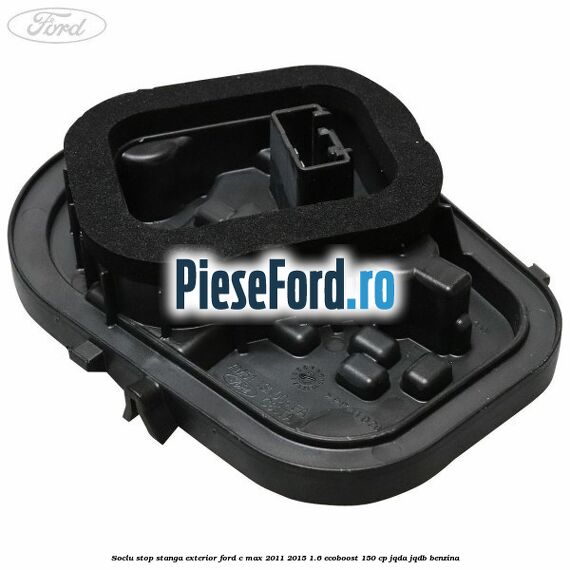 Soclu stop stanga exterior Ford C-Max 2011-2015 1.6 EcoBoost 150 cp JQDA, JQDB benzina