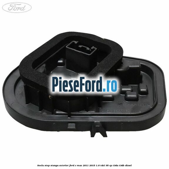 Soclu stop stanga exterior Ford C-Max 2011-2015 1.6 TDCi 95 cp T3DA, T3DB diesel