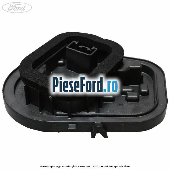 Soclu stop stanga exterior Ford C-Max 2011-2015 2.0 TDCi 163 cp TXDB diesel