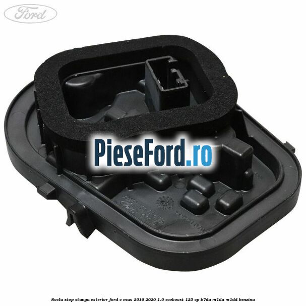 Soclu stop stanga exterior Ford C-Max 2016-2020 1.0 EcoBoost 125 cp B7DA, M1DA, M1DD benzina