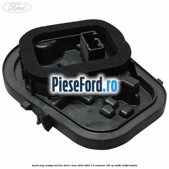 Soclu stop stanga exterior Ford C-Max 2016-2020 1.5 EcoBoost 150 cp M8DB, M8DF benzina