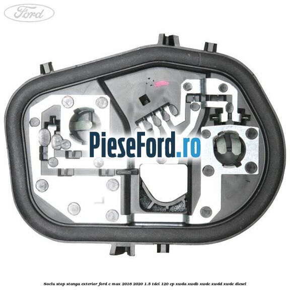Soclu stop stanga exterior Ford C-Max 2016-2020 1.5 TDCi 120 cp XWDA, XWDB, XWDC, XWDD, XWDE diesel