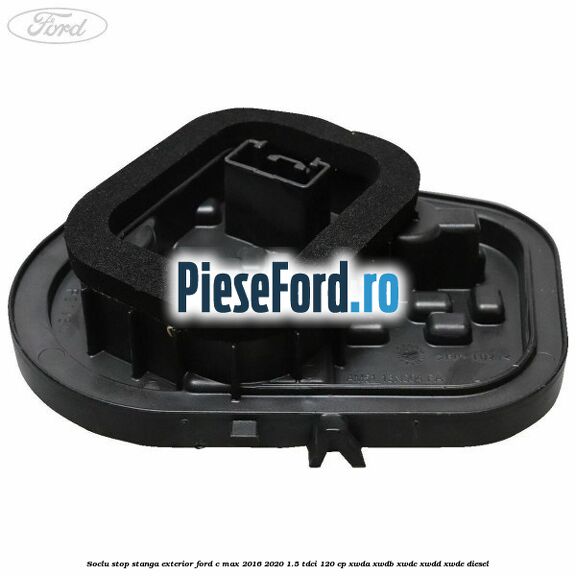 Soclu stop stanga exterior Ford C-Max 2016-2020 1.5 TDCi 120 cp XWDA, XWDB, XWDC, XWDD, XWDE diesel