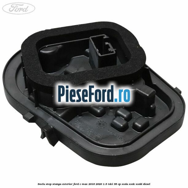 Soclu stop stanga exterior Ford C-Max 2016-2020 1.5 TDCi 95 cp Soclu stop stanga exterior Ford C-Max 2016-2020 1.5 TDCi 95 cp XXDA, XXDC, XXDD diesel