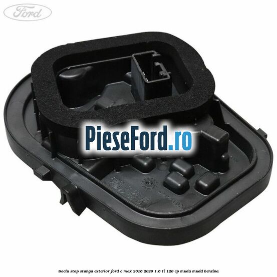 Soclu stop stanga exterior Ford C-Max 2016-2020 1.6 Ti 120 cp MUDA, MUDD benzina