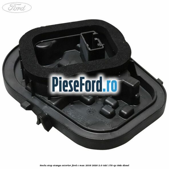 Soclu stop stanga exterior Ford C-Max 2016-2020 2.0 TDCi 170 cp T8DE diesel
