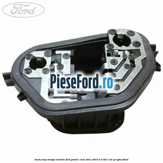 Soclu stop stanga exterior Ford Grand C-Max 2011-2015 2.0 TDCi 115 cp TYDA diesel