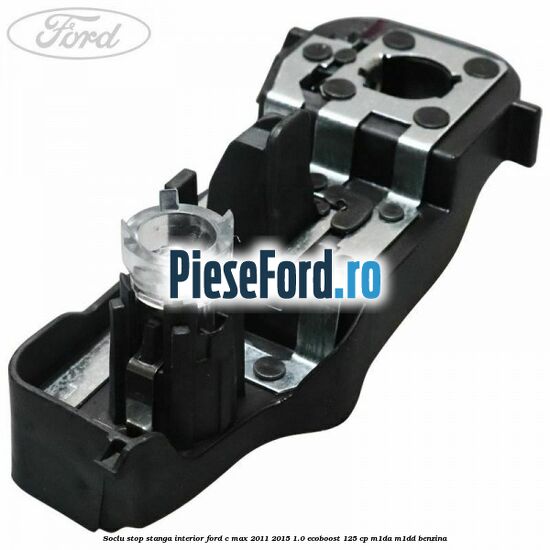 Soclu stop stanga interior Ford C-Max 2011-2015 1.0 EcoBoost 125 cp M1DA, M1DD benzina