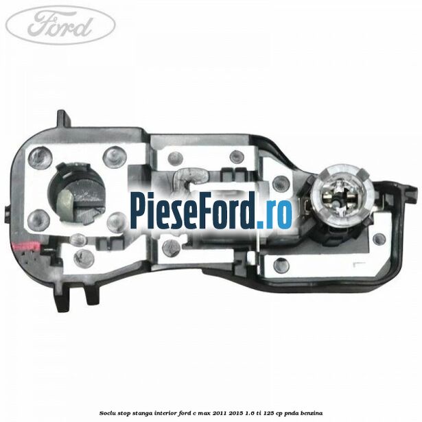 Soclu stop stanga interior Ford C-Max 2011-2015 1.6 Ti 125 cp PNDA benzina
