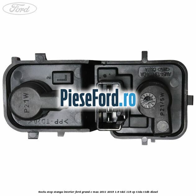 Soclu stop stanga interior Ford Grand C-Max 2011-2015 1.6 TDCi 115 cp T1DA, T1DB diesel