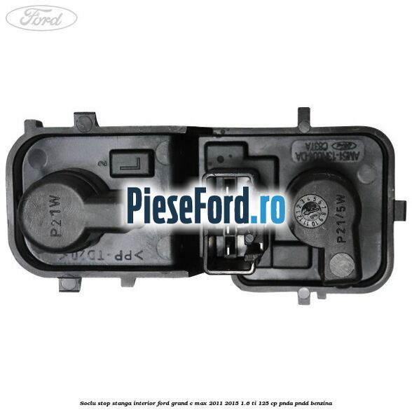 Soclu stop stanga interior Ford Grand C-Max 2011-2015 1.6 Ti 125 cp PNDA, PNDD benzina