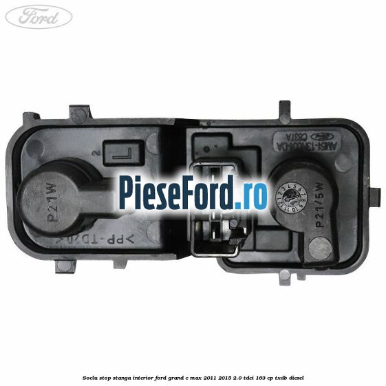 Soclu stop stanga interior Ford Grand C-Max 2011-2015 2.0 TDCi 163 cp TXDB diesel