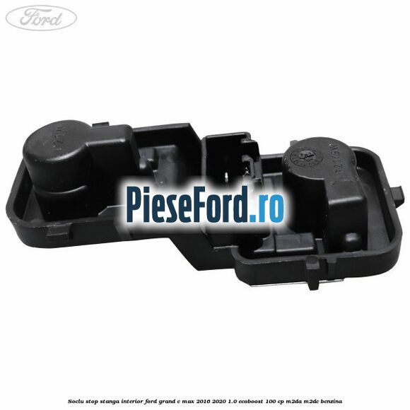 Soclu stop stanga interior Ford Grand C-Max 2016-2020 1.0 EcoBoost 100 cp M2DA, M2DC benzina