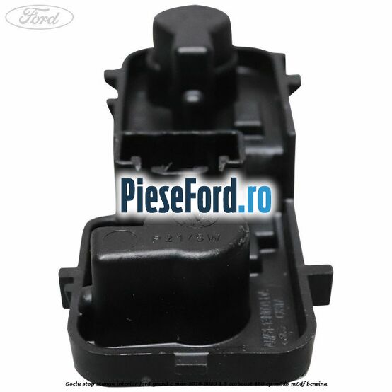 Soclu stop stanga interior Ford Grand C-Max 2016-2020 1.5 EcoBoost 150 cp M8DB, M8DF benzina
