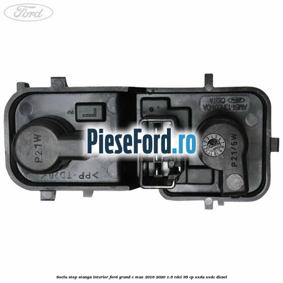 Soclu stop stanga interior Ford Grand C-Max 2016-2020 1.5 TDCi 95 cp XXDA, XXDC diesel