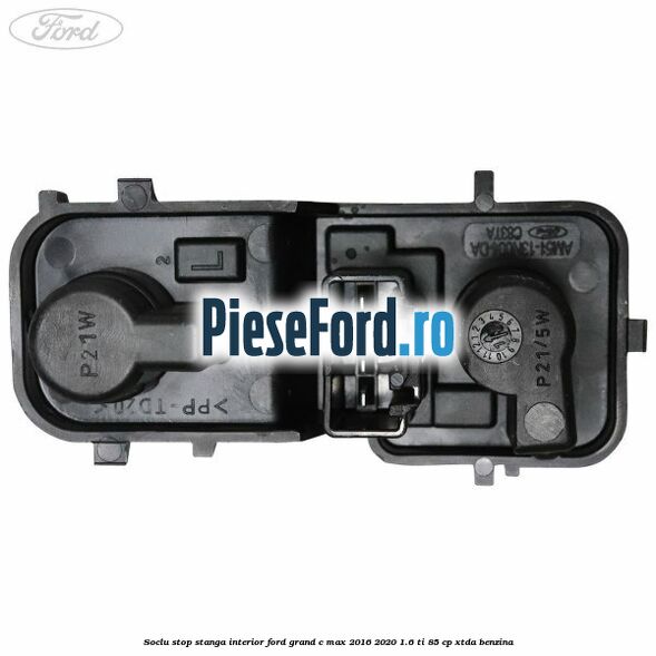 Soclu stop stanga interior Ford Grand C-Max 2016-2020 1.6 Ti 85 cp Soclu stop stanga interior Ford Grand C-Max 2016-2020 1.6 Ti 85 cp XTDA benzina