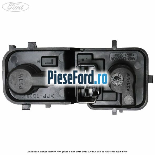Soclu stop stanga interior Ford Grand C-Max 2016-2020 2.0 TDCi 150 cp T7DB, T7DC, T7DD diesel