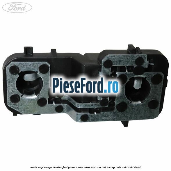 Soclu stop stanga interior Ford Grand C-Max 2016-2020 2.0 TDCi 150 cp T7DB, T7DC, T7DD diesel