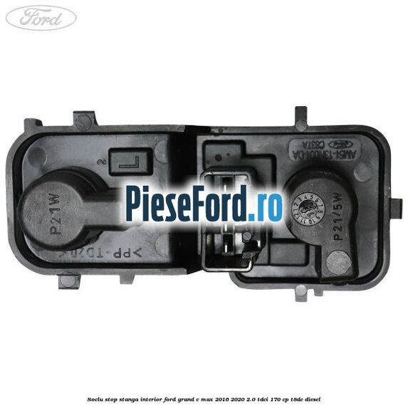Soclu stop stanga interior Ford Grand C-Max 2016-2020 2.0 TDCi 170 cp Soclu stop stanga interior Ford Grand C-Max 2016-2020 2.0 TDCi 170 cp T8DE diesel