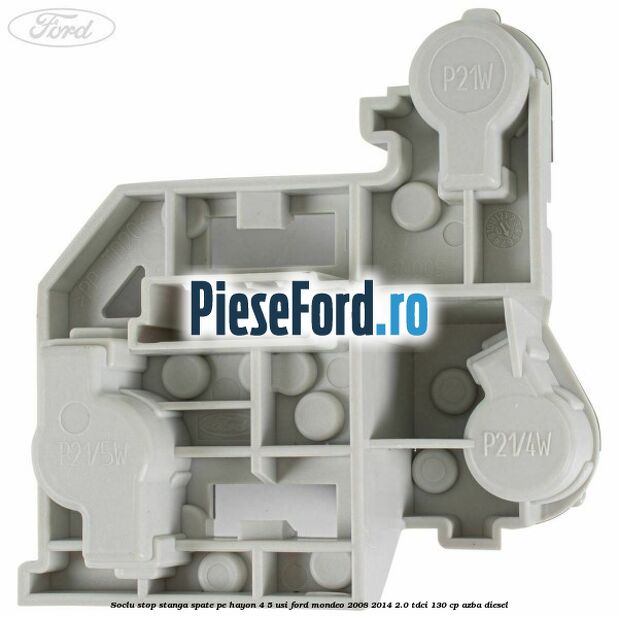 Soclu stop stanga spate, pe hayon 4/5 usi Ford Mondeo 2008-2014 2.0 TDCi 130 cp AZBA diesel
