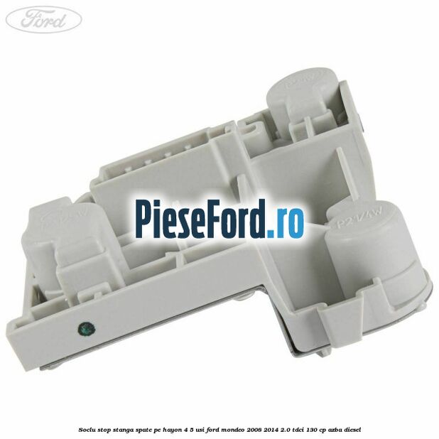 Soclu stop stanga spate, pe hayon 4/5 usi Ford Mondeo 2008-2014 2.0 TDCi 130 cp AZBA diesel