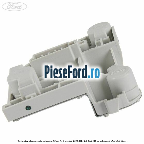 Soclu stop stanga spate, pe hayon 4/5 usi Ford Mondeo 2008-2014 2.0 TDCi 140 cp QXBA, QXBB, UFBA, UFBB diesel