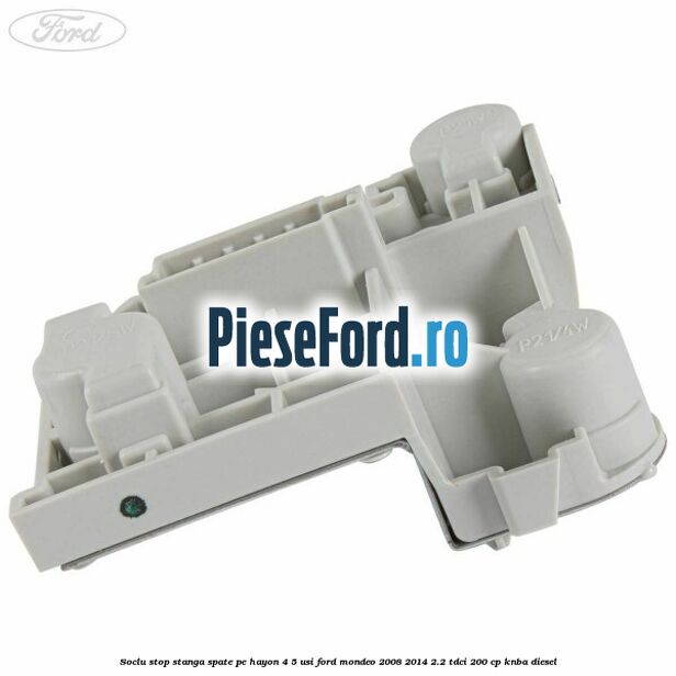 Soclu stop stanga spate, pe hayon 4/5 usi Ford Mondeo 2008-2014 2.2 TDCi 200 cp KNBA diesel