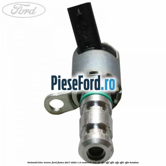 Solenoid bloc motor Ford Fiesta 2017-2023 1.0 EcoBoost 101 cp Solenoid bloc motor Ford Fiesta 2017-2023 1.0 EcoBoost 101 cp SFJE, SFJF, SFJH, SFJJ, SFJK, SFJN benzina