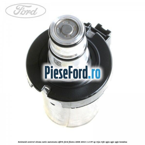 Solenoid control viteza cutie automata 4F27E Ford Fiesta 2008-2012 1.4 97 cp RTJA, RTJB, SPJA, SPJC, SPJE benzina
