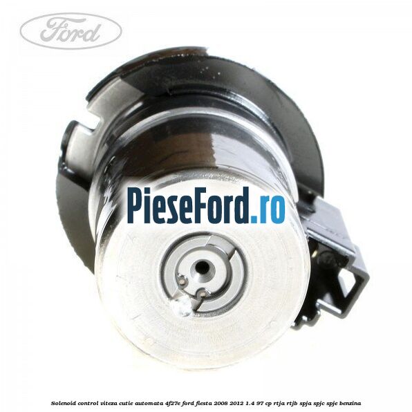 Solenoid control viteza cutie automata 4F27E Ford Fiesta 2008-2012 1.4 97 cp RTJA, RTJB, SPJA, SPJC, SPJE benzina