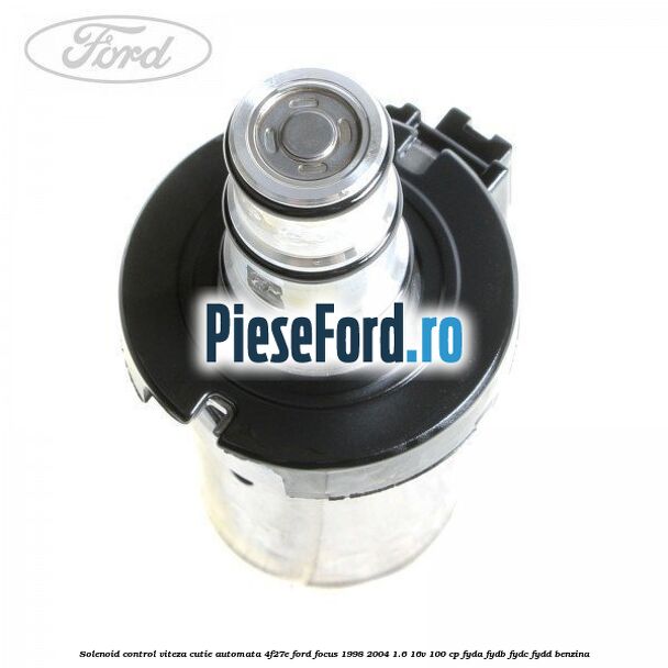 Solenoid control viteza cutie automata 4F27E Ford Focus 1998-2004 1.6 16V 100 cp FYDA, FYDB, FYDC, FYDD benzina