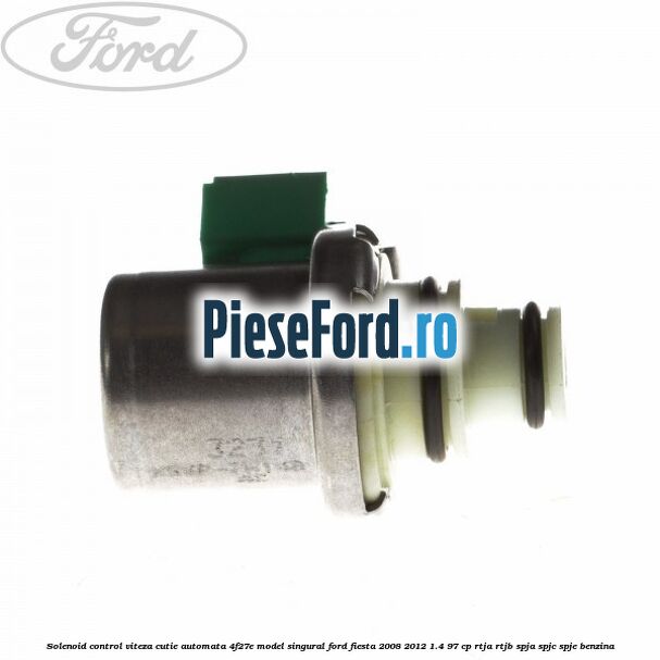 Solenoid control viteza cutie automata 4F27E model singural Ford Fiesta 2008-2012 1.4 97 cp RTJA, RTJB, SPJA, SPJC, SPJE benzina