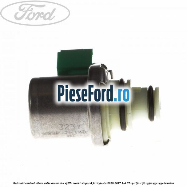 Solenoid control viteza cutie automata 4F27E model singural Ford Fiesta 2013-2017 1.4 97 cp RTJA, RTJB, SPJA, SPJC, SPJE benzina