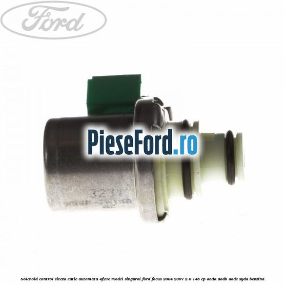 Solenoid control viteza cutie automata 4F27E model singural Ford Focus 2004-2007 2.0 145 cp Solenoid control viteza cutie automata 4F27E model singural Ford Focus 2004-2007 2.0 145 cp AODA, AODB, AODE, SYDA benzina