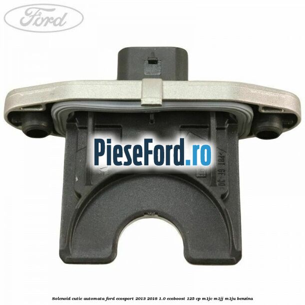 Solenoid cutie automata Ford EcoSport 2013-2018 1.0 EcoBoost 125 cp M1JC, M1JJ, M1JU benzina