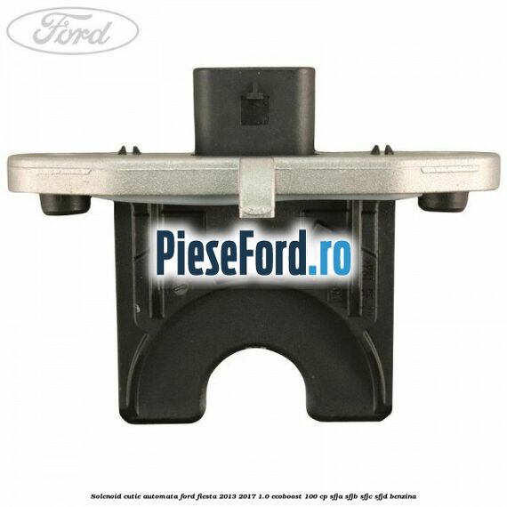 Solenoid cutie automata Ford Fiesta 2013-2017 1.0 EcoBoost 100 cp Solenoid cutie automata Ford Fiesta 2013-2017 1.0 EcoBoost 100 cp SFJA, SFJB, SFJC, SFJD benzina